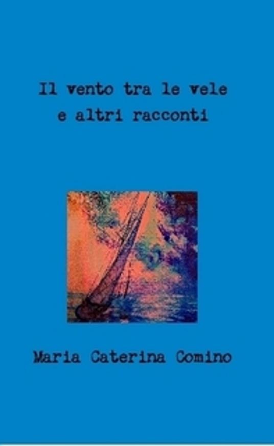 Il Vento tra le vele - Maria Caterina Comino - ebook