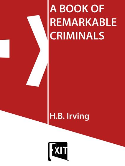 A BOOK OF REMARKABLE CRIMINALS - H. B. Irving - ebook