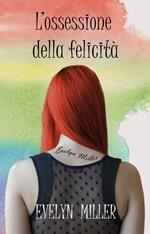 L'ossessione della felicità (Romanzo d'amore psicologico)