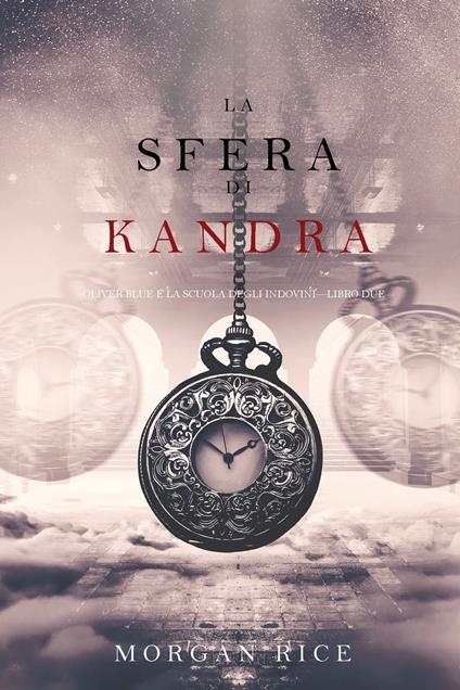 La Sfera di Kandra (Oliver Blue e la Scuola degli Indovini—Libro Due) - Morgan Rice - ebook