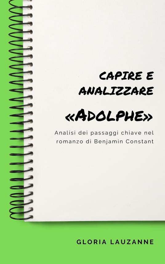 Capire e analizzare il romanzo : «Adolphe» - Gloria Lauzanne - ebook