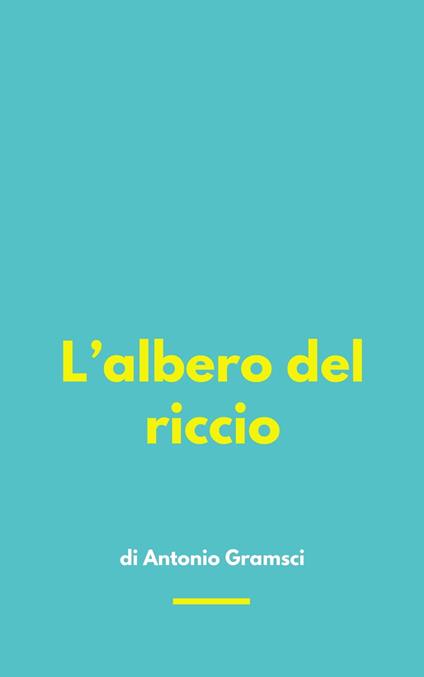 L’albero del riccio - Antonio Gramsci - ebook