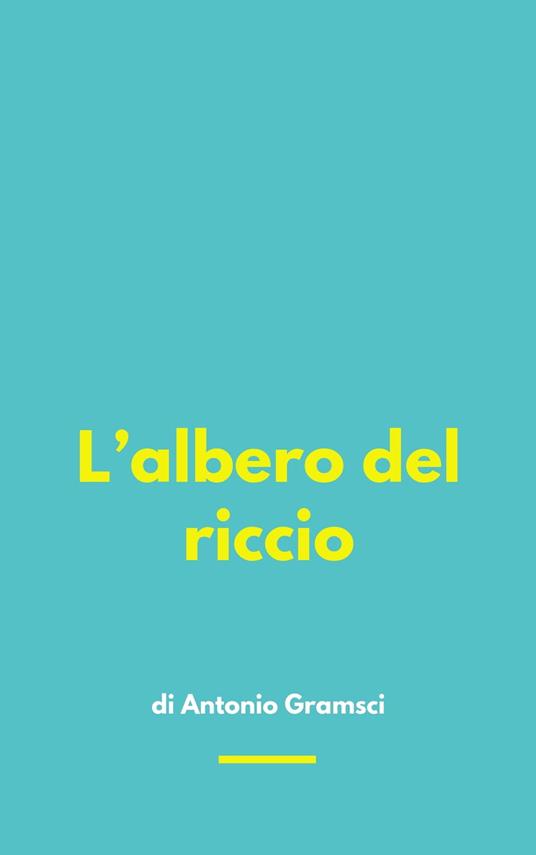 L’albero del riccio - Antonio Gramsci - ebook