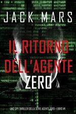 Il ritorno dell’Agente Zero (Uno spy thriller della serie Agente Zero—Libro #1)