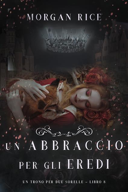 Un Abbraccio Per Gli Eredi (Un Trono per due Sorelle—Libro Otto) - Morgan Rice - ebook