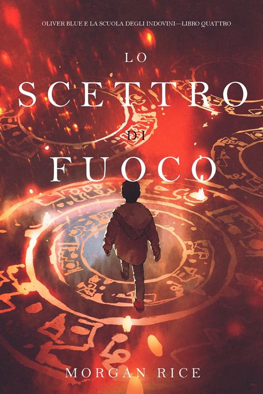 Lo Scettro di Fuoco (Oliver Blue e la Scuola degli Indovini—Libro Quattro) - Morgan Rice - ebook