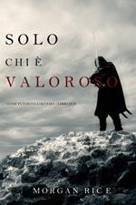 Solo Chi è Valoroso: Come funziona l’acciaio—Libro Due