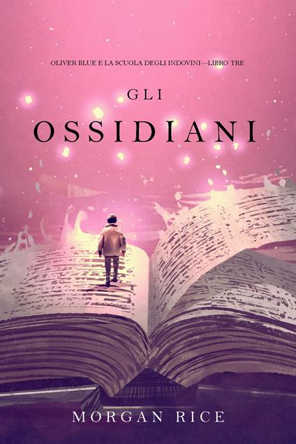 Gli Ossidiani (Oliver Blue e la Scuola degli Indovini—Libro Tre) - Morgan Rice - ebook