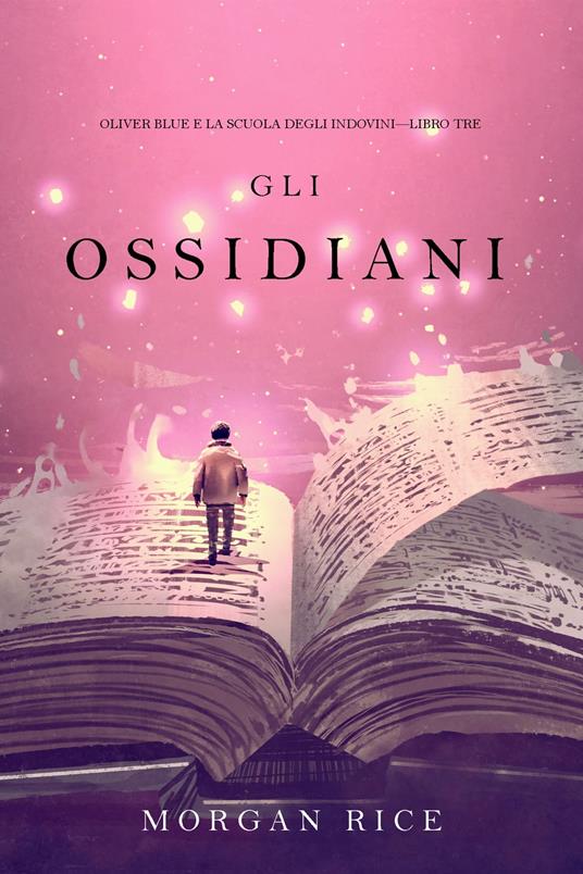 Gli Ossidiani (Oliver Blue e la Scuola degli Indovini—Libro Tre) - Morgan Rice - ebook