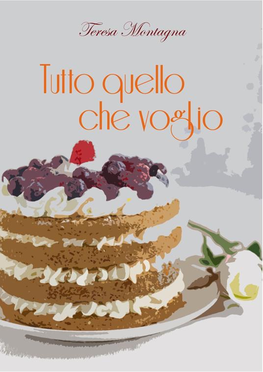 Tutto quello che voglio - Teresa Montagna - ebook