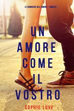 Un Amore Come Il Vostro (Le cronache dell’amore—Libro 5)