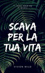 SCAVA PER LA TUA VITA