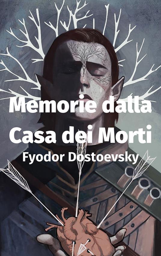 Memorie dalla Casa dei Morti - Fedor Michajlov Dostoevskij - ebook