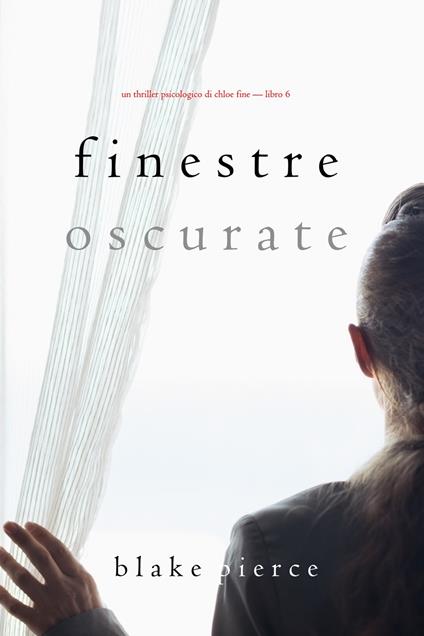 Finestre Oscurate (Un Thriller Psicologico di Chloe Fine—Libro 6) - Blake Pierce - ebook