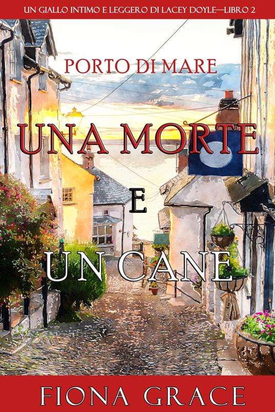 Una morte e un cane (Un giallo intimo e leggero di Lacey Doyle—Libro 2) - Fiona Grace - ebook