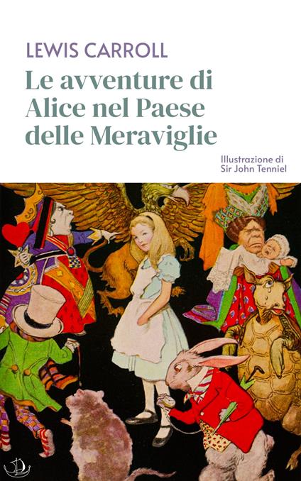 Le avventure di Alice nel Paese delle Meraviglie (Illustrazione di Sir John Tenniel) - Lewis Carroll,Sir John Tenniel (Illustratore),Teodorico Pietrocòla-Rossetti (Traduttore) - ebook