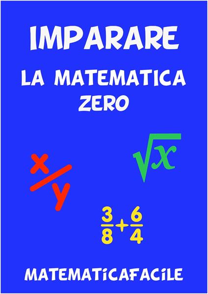 Imparare la matematica zero - MatematicaFacile - ebook