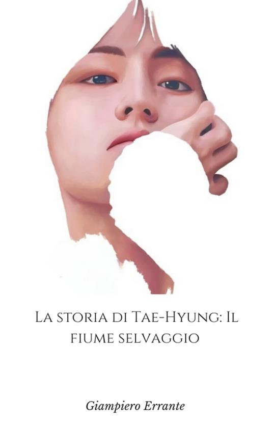 La Storia di Tae-Hyung: Il fiume Selvaggio (Versione 1) - Giampiero Errante - ebook