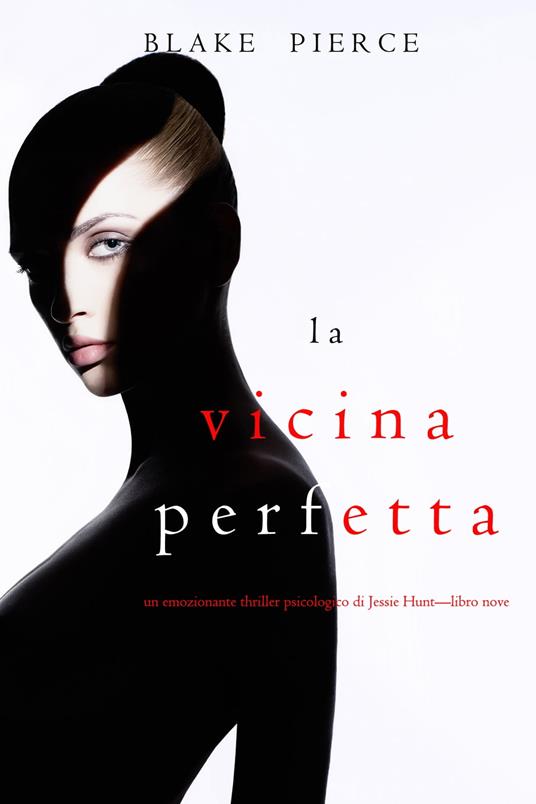 La Vicina Perfetta (Un emozionante thriller psicologico di Jessie Hunt—Libro Nove) - Blake Pierce - ebook