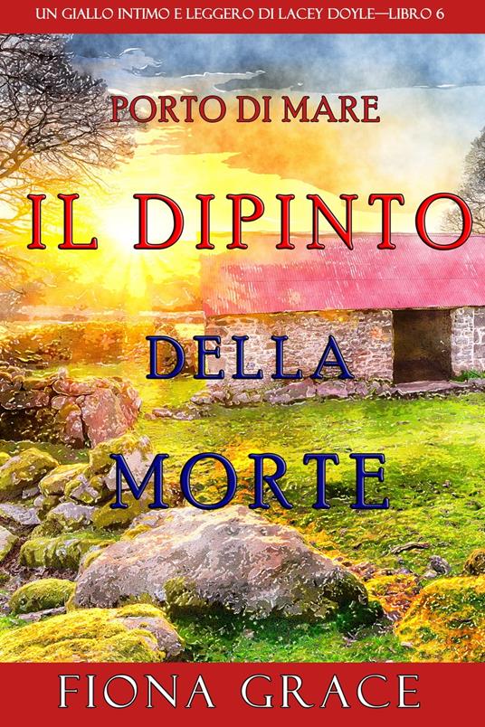 Il dipinto della morte (Un giallo intimo e leggero di Lacey Doyle—Libro 6) - Fiona Grace - ebook