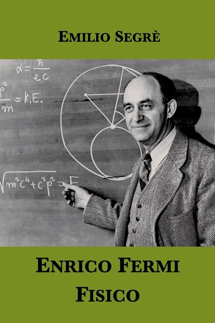 Enrico Fermi, fisico. Una biografia scientifica - Emilio Segrè - ebook