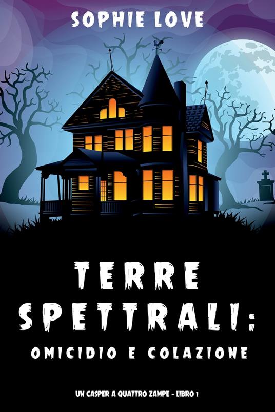 Terre spettrali: Omicidio e colazione (Un Casper a quattro zampe — Libro 1) - Sophie Love - ebook