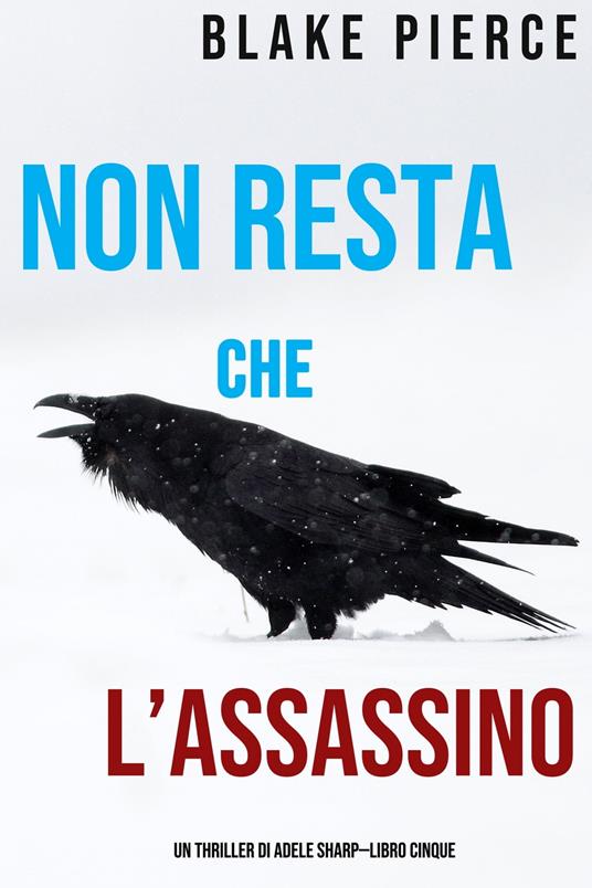 Non resta che l’assassino (Un thriller di Adele Sharp—Libro Cinque) - Blake Pierce - ebook