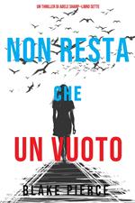 Non resta che un vuoto (Un thriller di Adele Sharp—Libro Sette)