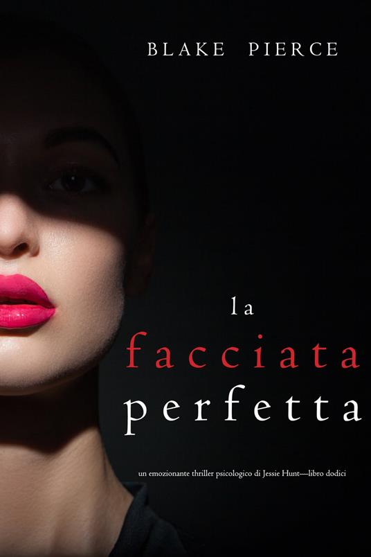 La facciata perfetta (Un emozionante thriller psicologico di Jessie Hunt—Libro Dodici) - Blake Pierce - ebook