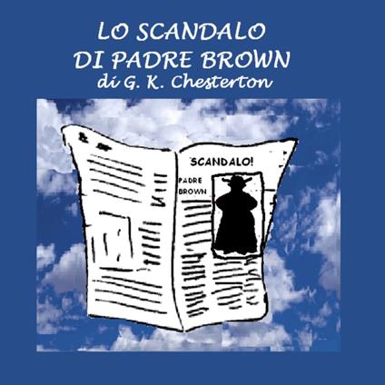 Lo scandalo di Padre Brown - Gilbert Keith Chesterton,Gian Dauli - ebook