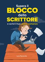 Supera il blocco dello scrittore e scrivi il tuo primo romanzo