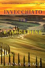 Invecchiato per l’acredine (Un Giallo Intimo tra i Vigneti della Toscana—Libro 6)