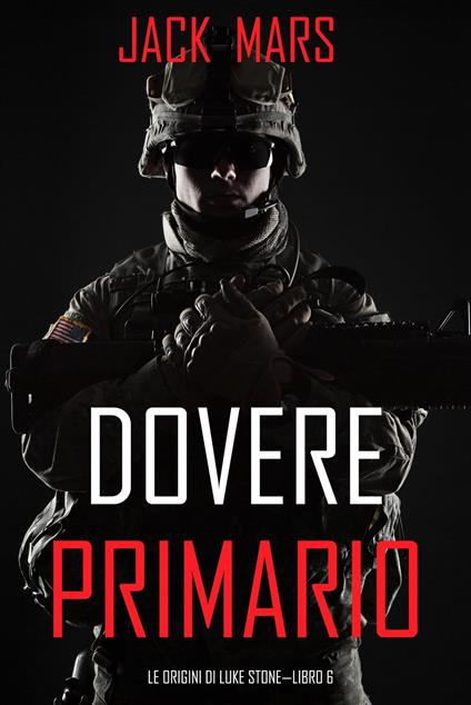 Dovere Primario: Le Origini di Luke Stone—Libro #6 (un Action Thriller) - Jack Mars - ebook