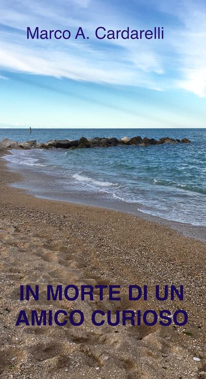 IN MORTE DI UN AMICO CURIOSO - Marco A. Cardarelli - ebook