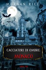 Cacciatori Di Ombre: Monaco (Cacciatori Di Ombre – Libro Tre)