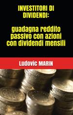 Investitori di dividendi:guadagna reddito passivo con azioni con dividendi mensili