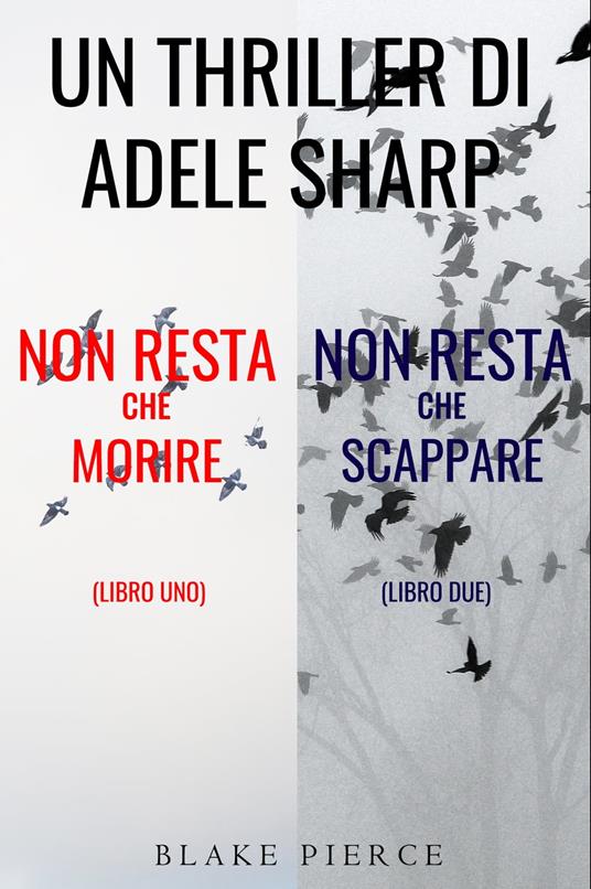 Bundle dei Thriller di Adele Sharp: Non resta che morire (#1) e Non resta che scappare (#2) - Blake Pierce - ebook