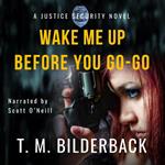 Wake Me Up Before You Go-Go - A Justice Security Novel