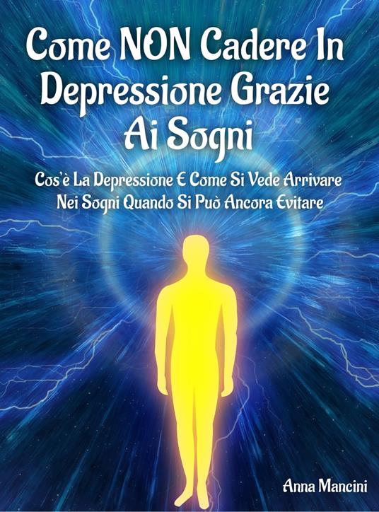 Come NON cadere in depressione grazie ai sogni - Anna Mancini - ebook