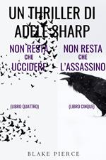 Bundle dei Thriller di Adele Sharp: Non resta che uccidere (#4) e Non resta che l’assassino (#5)