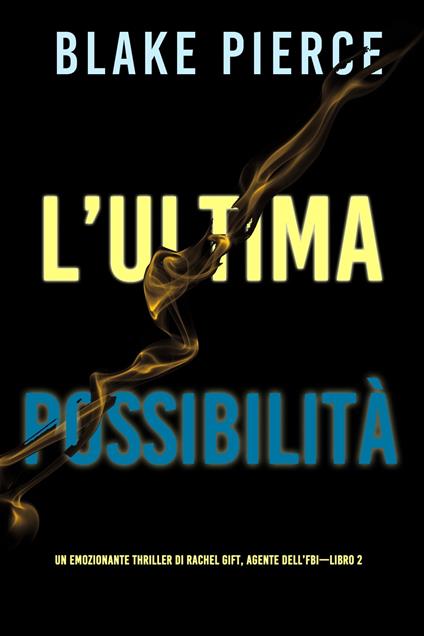 L’ultima possibilità (Un emozionante thriller di Rachel Gift, Agente dell’FBI – Libro 2) - Blake Pierce - ebook