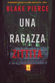 Una ragazza zittita (Un thriller mozzafiato con l’agente dell’FBI Ella Dark – Libro 4)