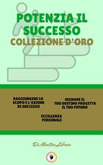 RAGGIUNGERE LO SCOPO E L'AZIONE DI SUCCESSO - ECCELLENZA PERSONALE - SEGNARE IL TUO DESTINO PROGETTA IL TUO FUTURO (3 LIBRI)