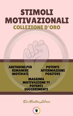 ABITUDINI PER RIMANERE MOTIVATI - MASSIMA MOTIVAZIONE 77 POTENTI SUGGERIMENTI - POTENTI AFFERMAZIONI POSITIVE (3 LIBRI)