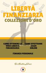 COME OTTENERE LA VERA LIBERTÀ FINANZIARIA - FINANZA PERSONALE - COME EFFETTUARE SOLDI ONLINE (3 LIBRI)