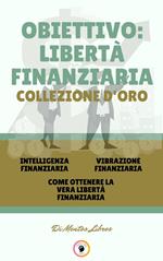 INTELLIGENZA FINANZIARIA - COME OTTENERE LA VERA LIBERTÀ FINANZIARIA - VIBRAZIONE FINANZIARIA (3 LIBRI)