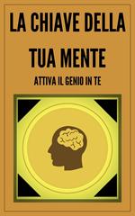 LA CHIAVE DELLA TUA MENTE ATTIVA IL GENIO IN TE