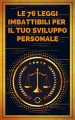 LE 76 LEGGI IMBATTIBILI PER IL TUO SVILUPPO PERSONALE