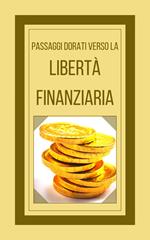 PASSAGGI DORATI VERSO LA LIBERTÀ FINANZIARIA