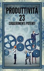 PRODUTTIVITÀ 23 SUGGERIMENTI POTENTI